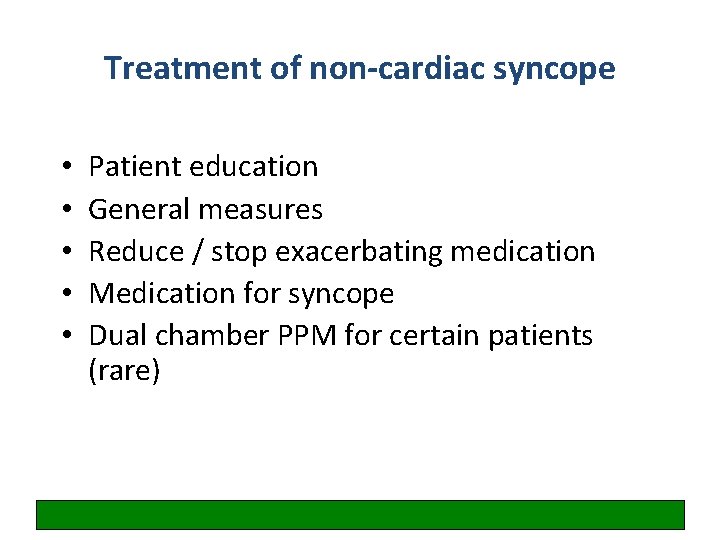 Treatment of non-cardiac syncope • • • Patient education General measures Reduce / stop
