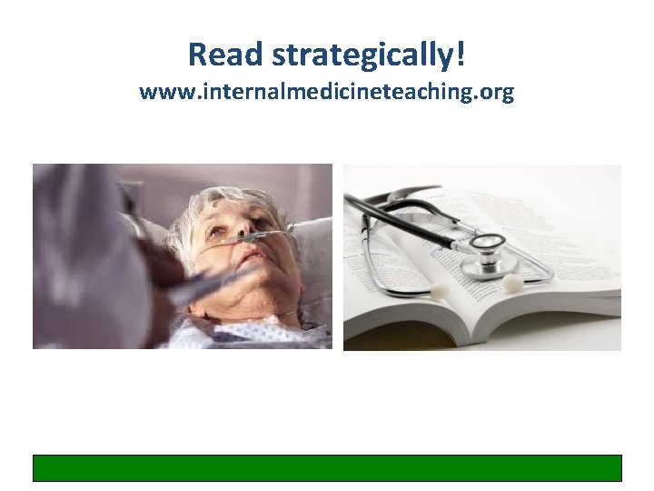 Read strategically! www. internalmedicineteaching. org 