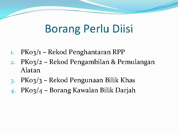 Borang Perlu Diisi 1. PK 03/1 – Rekod Penghantaran RPP 2. PK 03/2 –