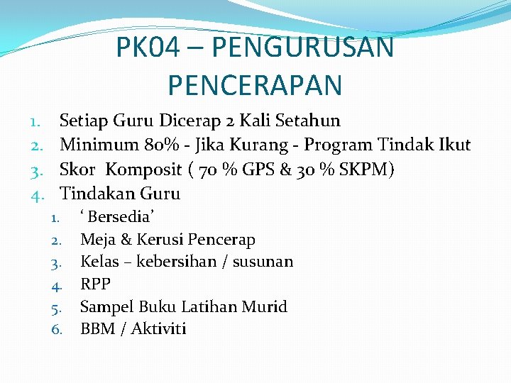 PK 04 – PENGURUSAN PENCERAPAN 1. 2. 3. 4. Setiap Guru Dicerap 2 Kali