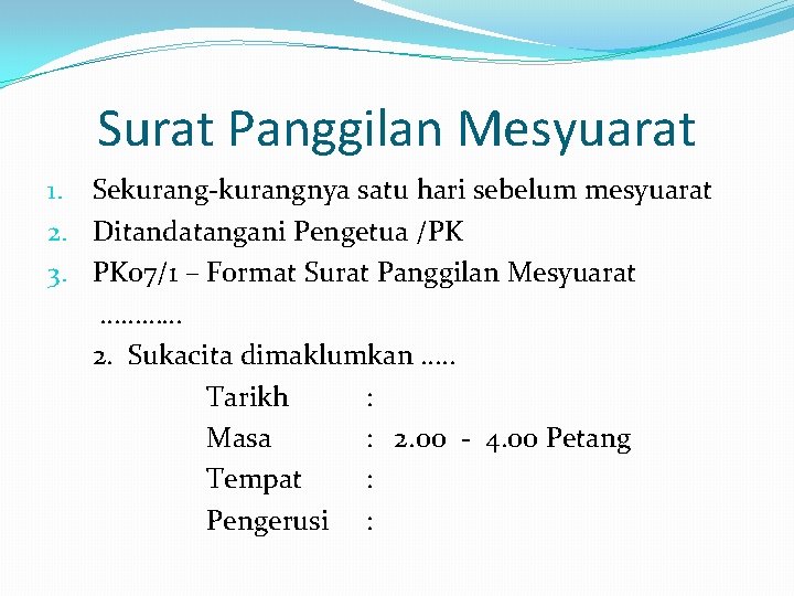 Surat Panggilan Mesyuarat 1. Sekurang-kurangnya satu hari sebelum mesyuarat 2. Ditandatangani Pengetua /PK 3.