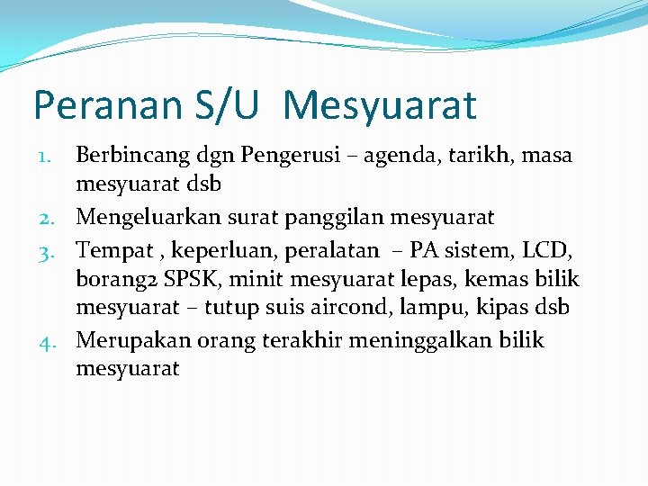 Peranan S/U Mesyuarat Berbincang dgn Pengerusi – agenda, tarikh, masa mesyuarat dsb 2. Mengeluarkan