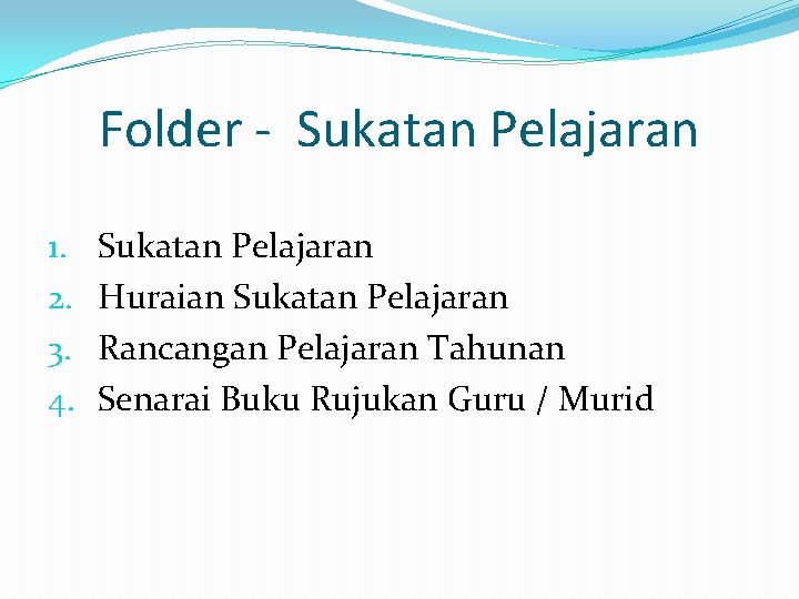 Folder - Sukatan Pelajaran 1. 2. 3. 4. Sukatan Pelajaran Huraian Sukatan Pelajaran Rancangan