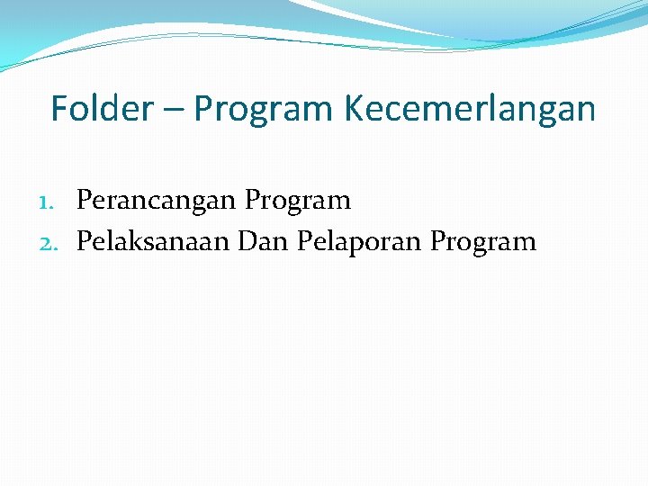 Folder – Program Kecemerlangan 1. Perancangan Program 2. Pelaksanaan Dan Pelaporan Program 