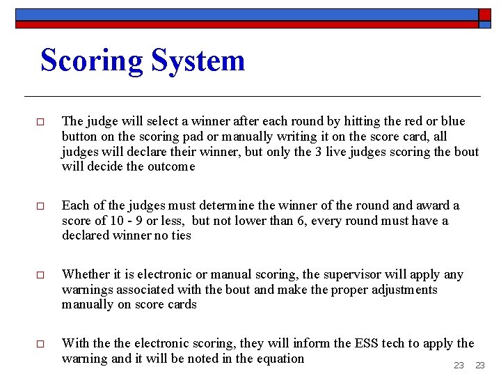 Scoring System o The judge will select a winner after each round by hitting