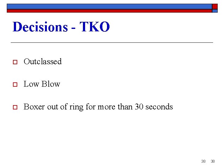 Decisions - TKO o Outclassed o Low Blow o Boxer out of ring for