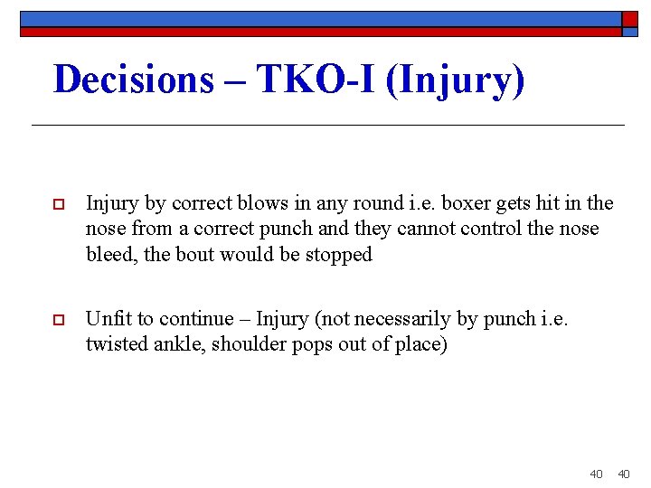 Decisions – TKO-I (Injury) o Injury by correct blows in any round i. e.