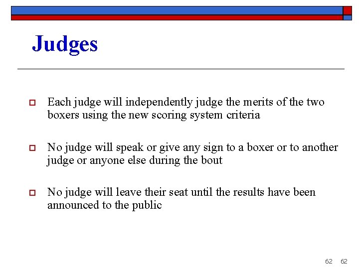 Judges o Each judge will independently judge the merits of the two boxers using