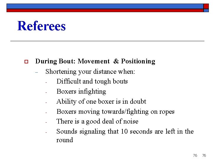 Referees o During Bout: Movement & Positioning ‒ Shortening your distance when: Difficult and