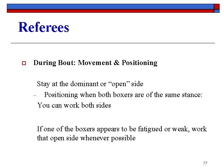 Referees During Bout: Movement & Positioning o ‒ Stay at the dominant or “open”