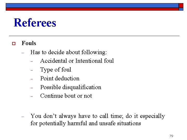 Referees o Fouls ‒ Has to decide about following: ‒ Accidental or Intentional foul