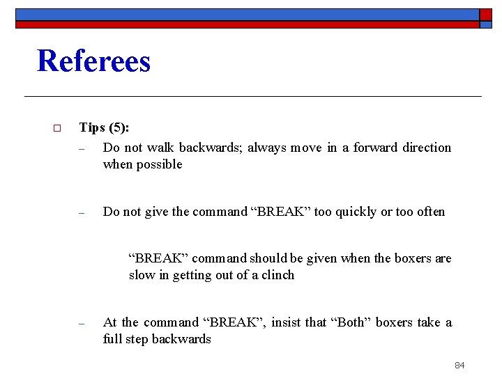 Referees o Tips (5): ‒ Do not walk backwards; always move in a forward
