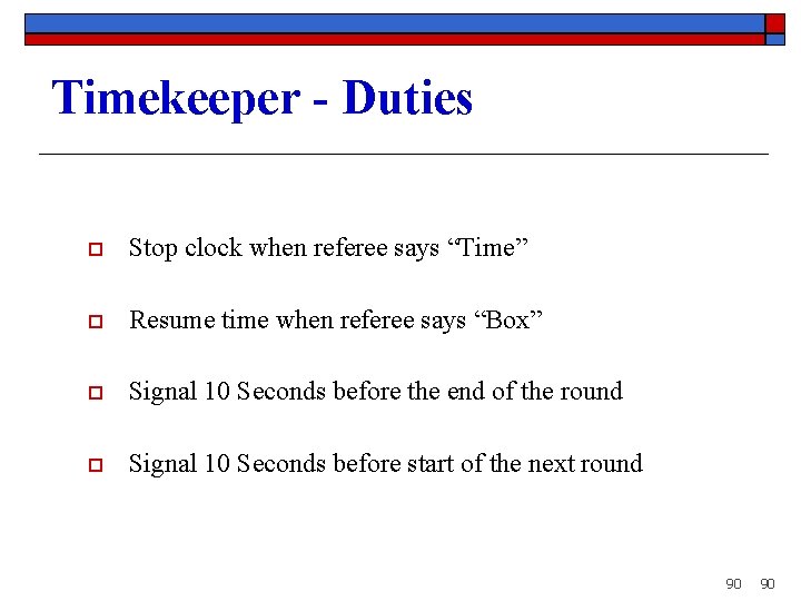 Timekeeper - Duties o Stop clock when referee says “Time” o Resume time when