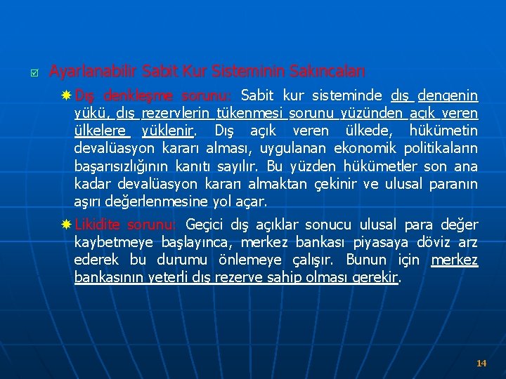 þ Ayarlanabilir Sabit Kur Sisteminin Sakıncaları Dış denkleşme sorunu: Sabit kur sisteminde dış dengenin