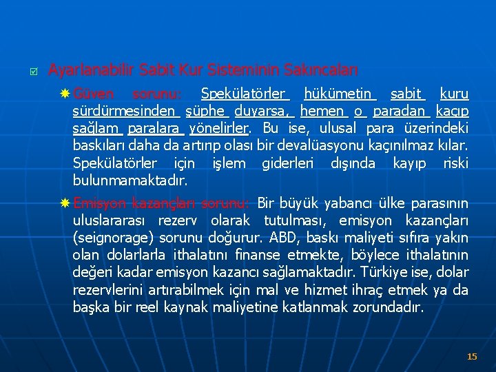 þ Ayarlanabilir Sabit Kur Sisteminin Sakıncaları Güven sorunu: Spekülatörler hükümetin sabit kuru sürdürmesinden şüphe