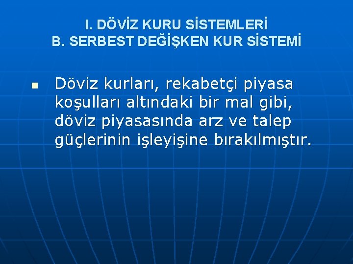 I. DÖVİZ KURU SİSTEMLERİ B. SERBEST DEĞİŞKEN KUR SİSTEMİ n Döviz kurları, rekabetçi piyasa