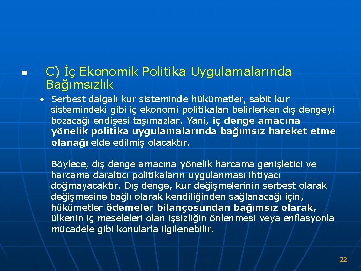 n C) İç Ekonomik Politika Uygulamalarında Bağımsızlık • Serbest dalgalı kur sisteminde hükümetler, sabit