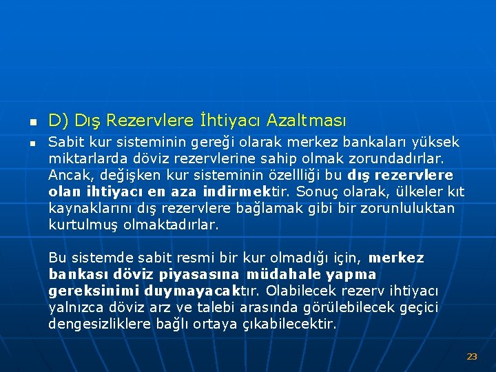 n n D) Dış Rezervlere İhtiyacı Azaltması Sabit kur sisteminin gereği olarak merkez bankaları