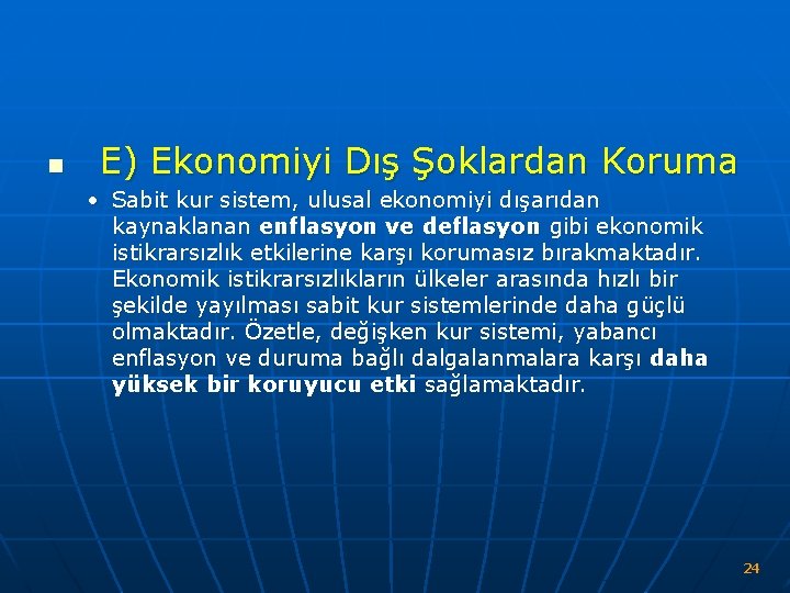 n E) Ekonomiyi Dış Şoklardan Koruma • Sabit kur sistem, ulusal ekonomiyi dışarıdan kaynaklanan