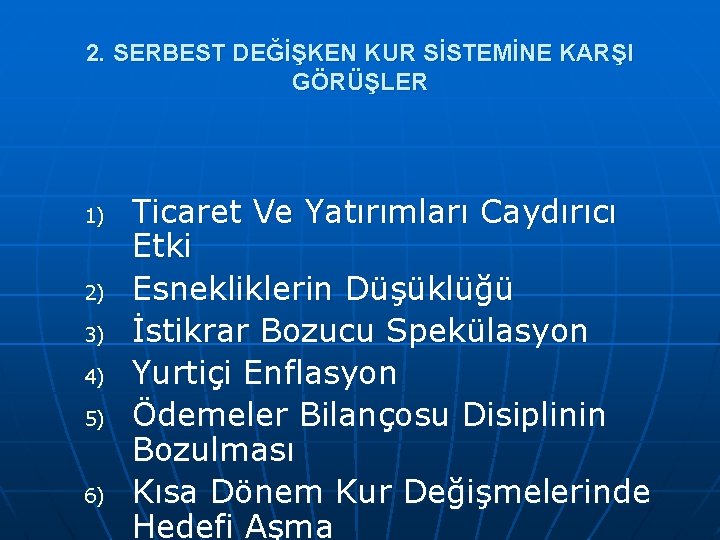 2. SERBEST DEĞİŞKEN KUR SİSTEMİNE KARŞI GÖRÜŞLER 1) 2) 3) 4) 5) 6) Ticaret