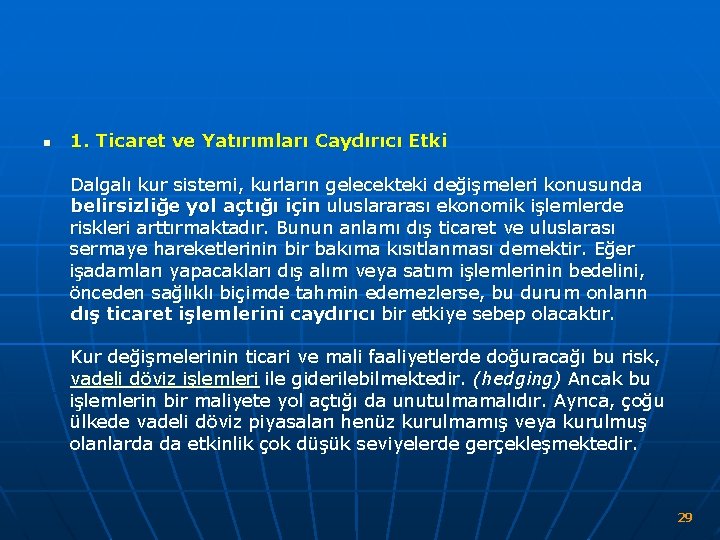 n 1. Ticaret ve Yatırımları Caydırıcı Etki Dalgalı kur sistemi, kurların gelecekteki değişmeleri konusunda