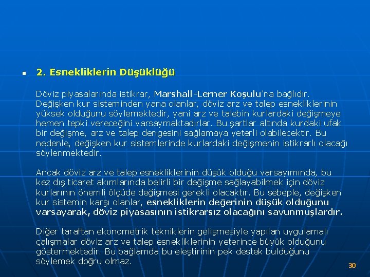 n 2. Esnekliklerin Düşüklüğü Döviz piyasalarında istikrar, Marshall-Lerner Koşulu’na bağlıdır. Değişken kur sisteminden yana