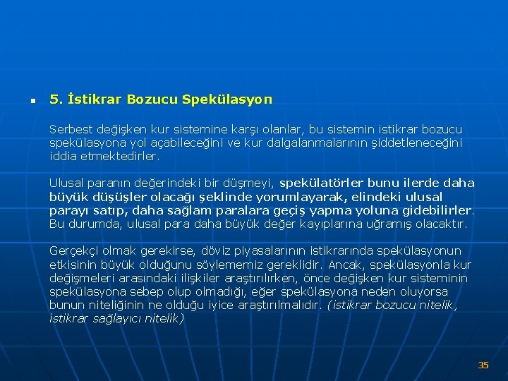 n 5. İstikrar Bozucu Spekülasyon Serbest değişken kur sistemine karşı olanlar, bu sistemin istikrar