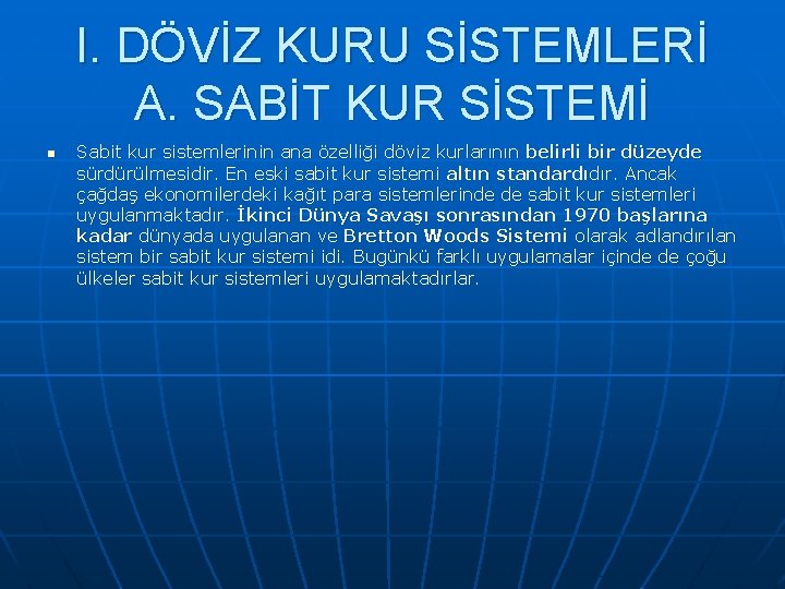 I. DÖVİZ KURU SİSTEMLERİ A. SABİT KUR SİSTEMİ n Sabit kur sistemlerinin ana özelliği