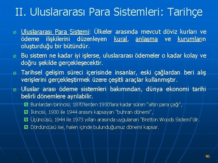 II. Uluslararası Para Sistemleri: Tarihçe þ þ Uluslararası Para Sistemi: Ülkeler arasında mevcut döviz