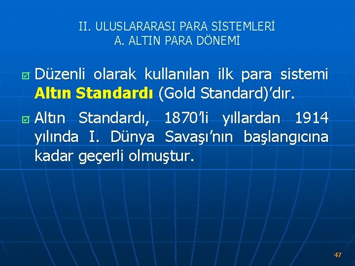 II. ULUSLARARASI PARA SİSTEMLERİ A. ALTIN PARA DÖNEMİ þ þ Düzenli olarak kullanılan ilk