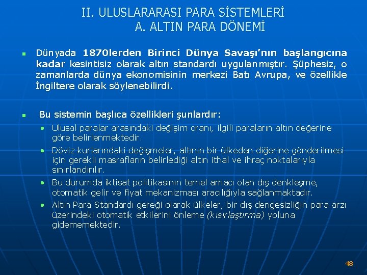 II. ULUSLARARASI PARA SİSTEMLERİ A. ALTIN PARA DÖNEMİ n n Dünyada 1870 lerden Birinci