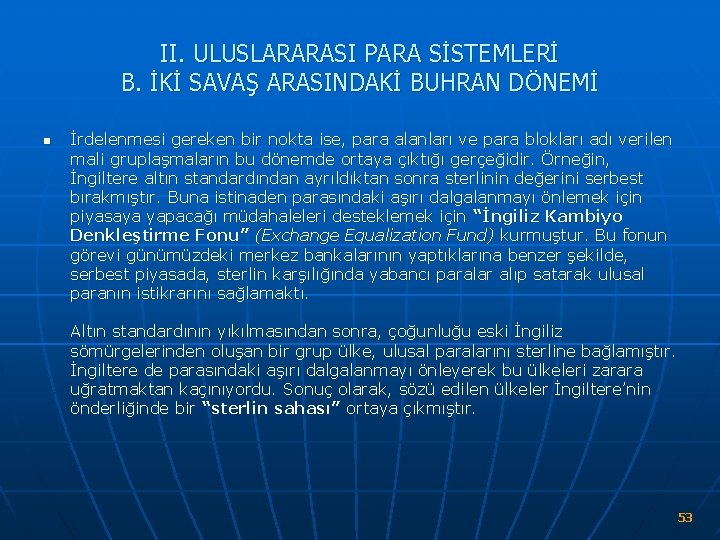 II. ULUSLARARASI PARA SİSTEMLERİ B. İKİ SAVAŞ ARASINDAKİ BUHRAN DÖNEMİ n İrdelenmesi gereken bir