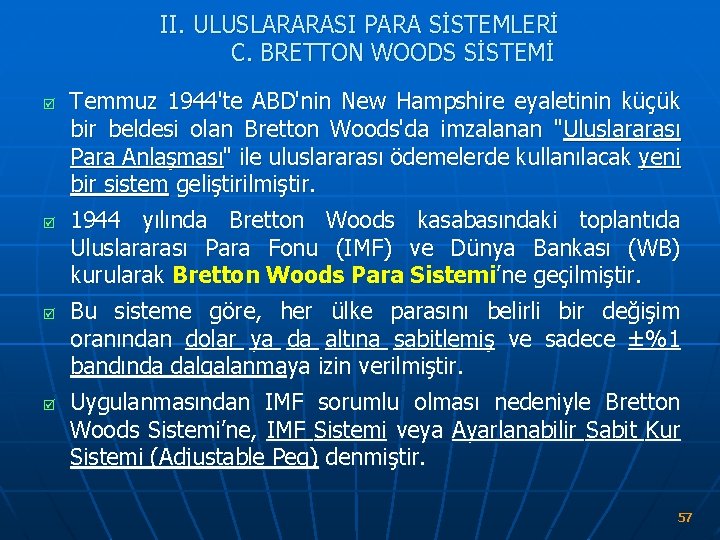 II. ULUSLARARASI PARA SİSTEMLERİ C. BRETTON WOODS SİSTEMİ þ þ Temmuz 1944'te ABD'nin New