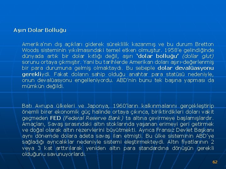 Aşırı Dolar Bolluğu Amerika’nın dış açıkları giderek süreklilik kazanmış ve bu durum Bretton Woods