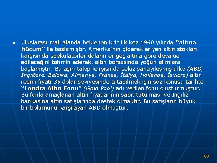 n Uluslarası mali alanda beklenen kriz ilk kez 1960 yılında “altına hücum” ile başlamıştır.