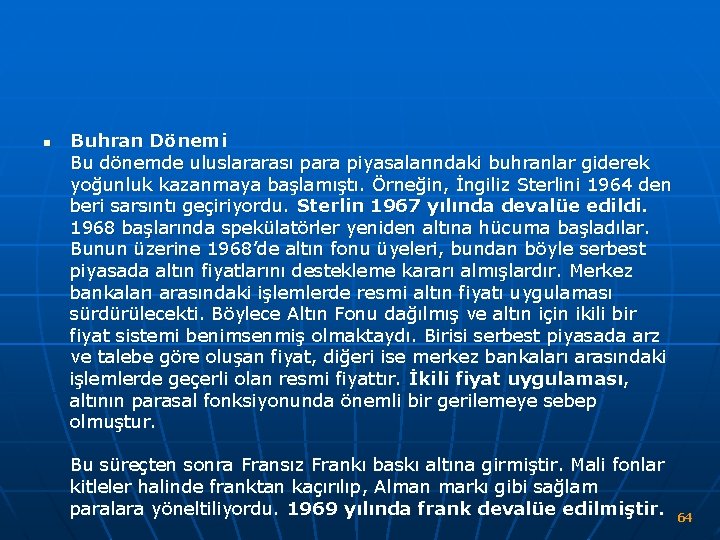 n Buhran Dönemi Bu dönemde uluslararası para piyasalarındaki buhranlar giderek yoğunluk kazanmaya başlamıştı. Örneğin,