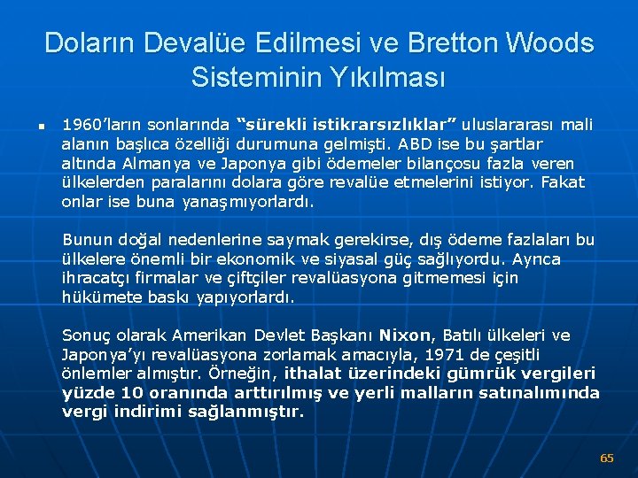 Doların Devalüe Edilmesi ve Bretton Woods Sisteminin Yıkılması n 1960’ların sonlarında “sürekli istikrarsızlıklar” uluslararası