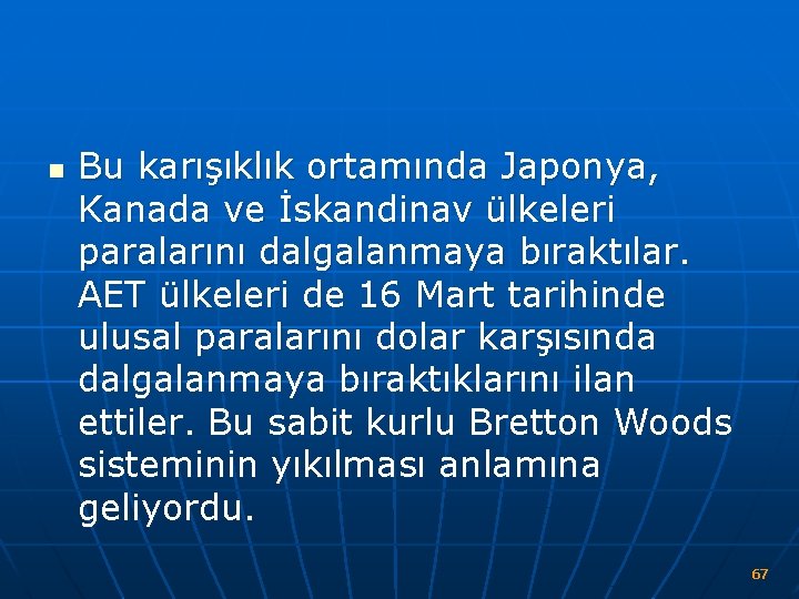 n Bu karışıklık ortamında Japonya, Kanada ve İskandinav ülkeleri paralarını dalgalanmaya bıraktılar. AET ülkeleri