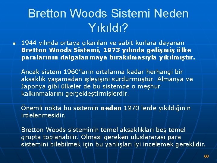 Bretton Woods Sistemi Neden Yıkıldı? n 1944 yılında ortaya çıkarılan ve sabit kurlara dayanan