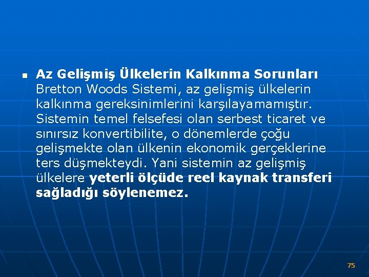 n Az Gelişmiş Ülkelerin Kalkınma Sorunları Bretton Woods Sistemi, az gelişmiş ülkelerin kalkınma gereksinimlerini