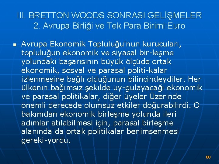 III. BRETTON WOODS SONRASI GELİŞMELER 2. Avrupa Birliği ve Tek Para Birimi: Euro n