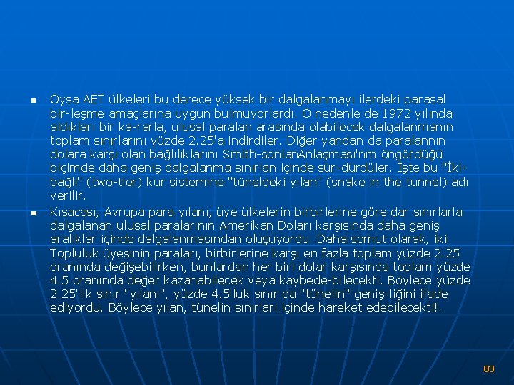 n n Oysa AET ülkeleri bu derece yüksek bir dalgalanmayı ilerdeki parasal bir leşme