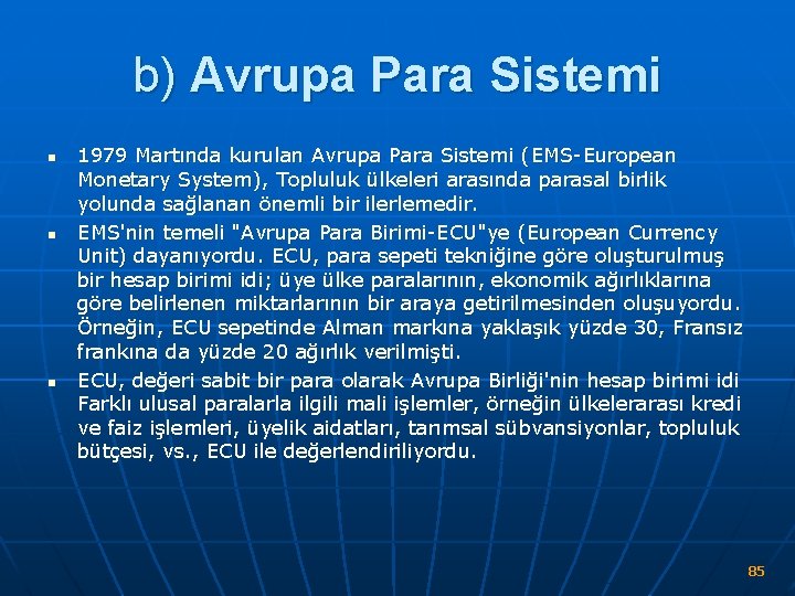 b) Avrupa Para Sistemi n n n 1979 Martında kurulan Avrupa Para Sistemi (EMS