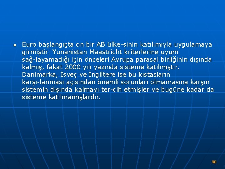 n Euro başlangıçta on bir AB ülke sinin katılımıyla uygulamaya girmiştir. Yunanistan Maastricht kriterlerine