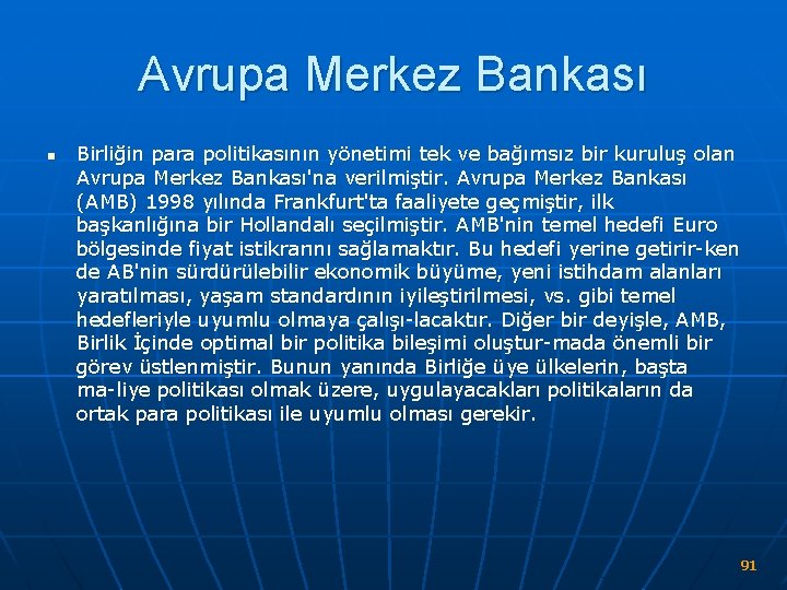 Avrupa Merkez Bankası n Birliğin para politikasının yönetimi tek ve bağımsız bir kuruluş olan