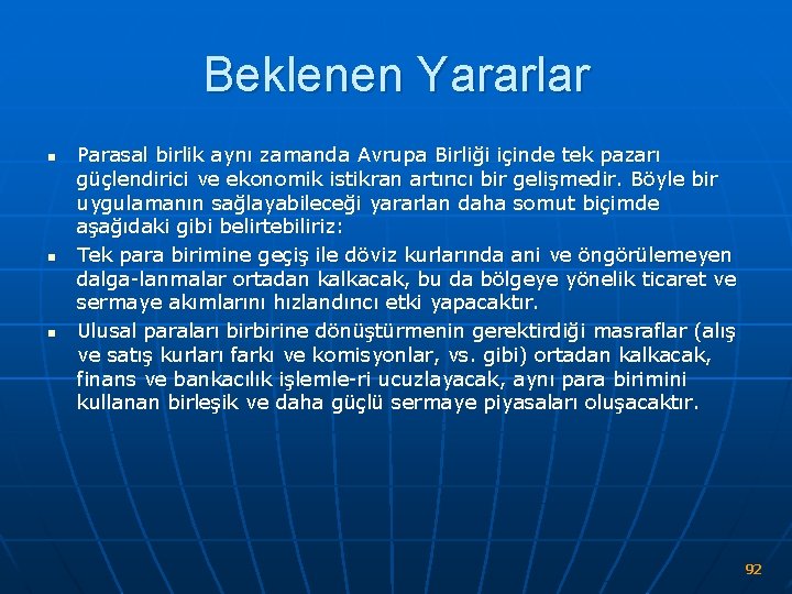 Beklenen Yararlar n n n Parasal birlik aynı zamanda Avrupa Birliği içinde tek pazarı