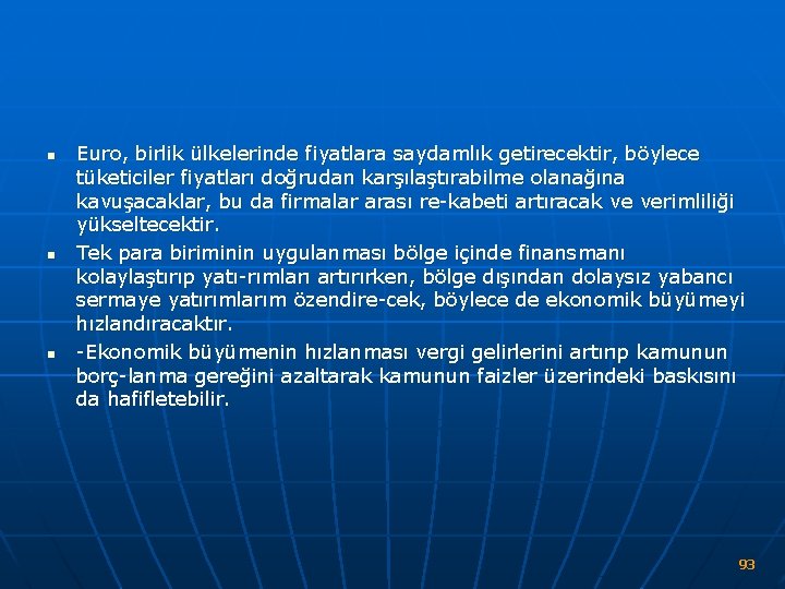 n n n Euro, birlik ülkelerinde fiyatlara saydamlık getirecektir, böylece tüketiciler fiyatları doğrudan karşılaştırabilme