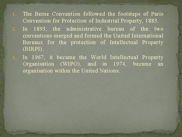1. 2. 3. The Berne Convention followed the footsteps of Paris Convention for Protection
