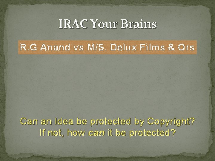 IRAC Your Brains R. G Anand vs M/S. Delux Films & Ors Can an