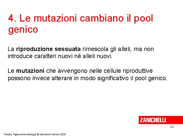 4. Le mutazioni cambiano il pool genico La riproduzione sessuata rimescola gli alleli, ma